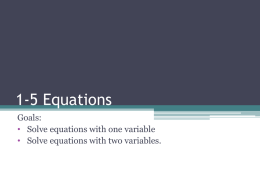 1-5 Equations Goals: • Solve equations with one variable • Solve equations with two variables.