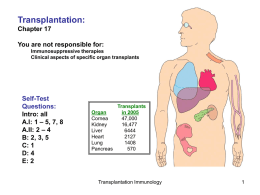 Transplantation: Chapter 17 You are not responsible for: Immunosuppressive therapies Clinical aspects of specific organ transplants  Self-Test Questions: Intro: all A.I: 1 – 5, 7, 8 A.II: 2 –