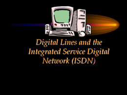 CHAPTER Digital Lines and the Integrated Service Digital Network (ISDN) Chapter Objectives • Define ISDN, its standards and the type of services offered • Describe the.