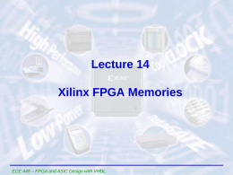 Lecture 14  Xilinx FPGA Memories  ECE 448 – FPGA and ASIC Design with VHDL.