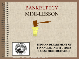 BANKRUPTCY  MINI-LESSON  INDIANA DEPARTMENT OF FINANCIAL INSTITUTIONS CONSUMER EDUCATION Copyright, 1996 © Dale Carnegie & Associates, Inc.