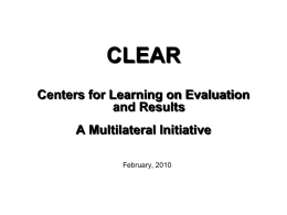 CLEAR Centers for Learning on Evaluation and Results A Multilateral Initiative February, 2010 The Supply of Relevant Evaluation Capacity Development Services is Inadequate ► Current supply.