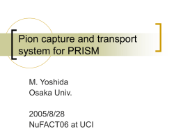 Pion capture and transport system for PRISM M. Yoshida Osaka Univ. 2005/8/28 NuFACT06 at UCI.