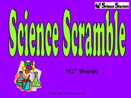 “G” Words  T. Trimpe 2008 http://sciencespot.net/ Can you unscramble all the words below? Hint: They all start with the letter G.  EMOENG  1.