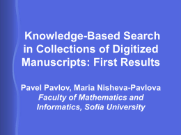 Knowledge-Based Search in Collections of Digitized Manuscripts: First Results Pavel Pavlov, Maria Nisheva-Pavlova Faculty of Mathematics and Informatics, Sofia University.