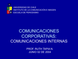 UNIVERSIDAD DE CHILE INSTITUTO DE LA COMUNICACIÓN E IMAGEN ESCUELA DE PERIODISMO  COMUNICACIONES CORPORATIVAS: COMUNICACIONES INTERNAS PROF.