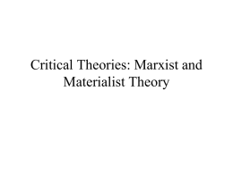 Critical Theories: Marxist and Materialist Theory Background for Marxist/Materialist Theory • Marxist and Materialist Criticism apply ideas from sociology, political science and economics to.