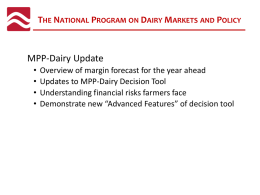 THE NATIONAL PROGRAM ON DAIRY MARKETS AND POLICY  MPP-Dairy Update • • • •  Overview of margin forecast for the year ahead Updates to MPP-Dairy Decision Tool Understanding.