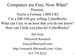 Computers are Free, Now What? Premise: You're a Fortune 1,000 CIO I’m a DB+OS guy selling CyberBricks What can I say in an hour.
