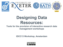 Designing Data Resources: Tools for the provision of interactive research data management workshops  IDCC13 Workshop, Amsterdam.
