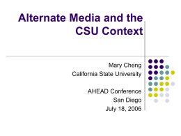 Alternate Media and the CSU Context Mary Cheng California State University AHEAD Conference San Diego July 18, 2006