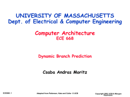 UNIVERSITY OF MASSACHUSETTS Dept. of Electrical & Computer Engineering Computer Architecture ECE 668  Dynamic Branch Prediction  Csaba Andras Moritz  ECE668 .1  Adapted from Patterson, Katz and Culler.