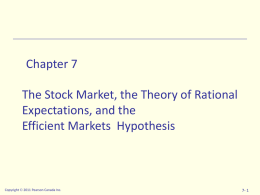 Chapter 7 The Stock Market, the Theory of Rational Expectations, and the Efficient Markets Hypothesis  Copyright  2011 Pearson Canada Inc.  7- 1
