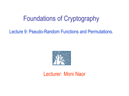Foundations of Cryptography Lecture 9: Pseudo-Random Functions and Permutations.  Lecturer: Moni Naor.