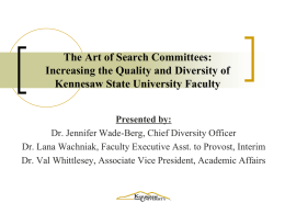 The Art of Search Committees: Increasing the Quality and Diversity of Kennesaw State University Faculty Presented by: Dr.