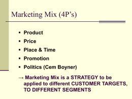 Marketing Mix (4P’s)  Product  Price   Place & Time  Promotion  Politics (Cem Boyner) → Marketing Mix is a STRATEGY to be applied to.