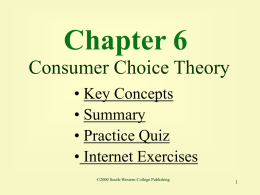 Chapter 6 Consumer Choice Theory • Key Concepts • Summary • Practice Quiz • Internet Exercises ©2000 South-Western College Publishing.