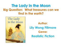 The Lady in the Moon  Big Question: What treasures can we find in the earth? Author:  Lily Wong Fillmore Genre:  Realistic Fiction.