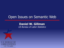 Open Issues on Semantic Web Daniel W. Gillman  US Bureau of Labor Statistics.