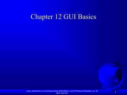 Chapter 12 GUI Basics  Liang, Introduction to Java Programming, Ninth Edition, (c) 2013 Pearson Education, Inc.