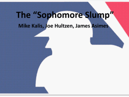 The “Sophomore Slump” Mike Kalis, Joe Hultzen, James Asimes Regression to Mean in MLB • The “Sophomore Slump” is described as a second-year.