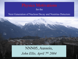 Physics Motivations for the Next Generation of Nucleon Decay and Neutrino Detectors  NNN05, Aussois, John Ellis, April 7th 2004