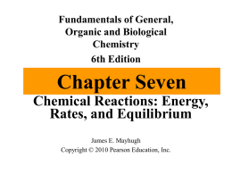 Fundamentals of General, Organic and Biological Chemistry 6th Edition  Chapter Seven Chemical Reactions: Energy, Rates, and Equilibrium James E.
