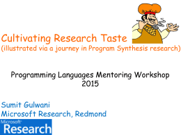 Cultivating Research Taste  (illustrated via a journey in Program Synthesis research)  Programming Languages Mentoring WorkshopSumit Gulwani Microsoft Research, Redmond.