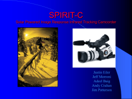 SPIRIT-C Solar Powered Image Response Infrared Tracking Camcorder  Justin Eiler Jeff Morroni Adeel Baig Andy Crahan Jim Patterson.