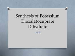 Synthesis of Potassium Dioxalatocuprate Dihydrate Lab 5 Purpose This lab will help further your understanding of stoichiometric relationships between reactants and products of chemical reactions.
