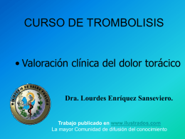 CURSO DE TROMBOLISIS • Valoración clínica del dolor torácico  Dra. Lourdes Enríquez Sanseviero.  Trabajo publicado en www.ilustrados.com La mayor Comunidad de difusión del conocimiento.