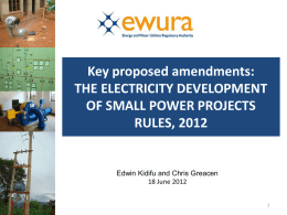 Key proposed amendments: THE ELECTRICITY DEVELOPMENT OF SMALL POWER PROJECTS RULES, 2012  Edwin Kidifu and Chris Greacen 18 June 2012