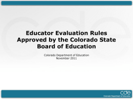 Educator Evaluation Rules Approved by the Colorado State Board of Education Colorado Department of Education November 2011