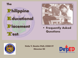 The  Philippine Educational Placement Test:   Frequently Asked Questions  Nelia V. Benito PhD, CESO IV Director III 1.
