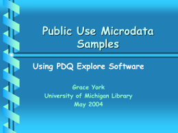 Public Use Microdata Samples Using PDQ Explore Software Grace York University of Michigan Library May 2004