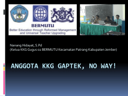 Nanang Hidayat, S.Pd (Ketua KKG Gugus 02 BERMUTU Kecamatan Patrang Kabupaten Jember)  ANGGOTA KKG GAPTEK, NO WAY!