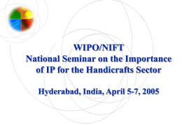 WIPO/NIFT National Seminar on the Importance of IP for the Handicrafts Sector Hyderabad, India, April 5-7, 2005