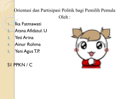 1. 2.  3. 4. 5.  Orientasi dan Partisipasi Politik bagi Pemilih Pemula Oleh : Ika Fatmawati Atsna Afidatul.