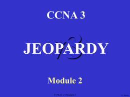CCNA 3  v3  JEOPARDY Module 2 CCNA3 v3 Module 2  K. Martin Router Acronyms Modes  WAN WAN Router OSPF DR Potpourri Setup Encapsulation Services Basics  Router Commands Commands  ►►► Final Jeopardy ◄◄◄  CCNA3 v3 Module 2