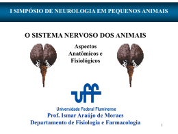 I SIMPÓSIO DE NEUROLOGIA EM PEQUENOS ANIMAIS  O SISTEMA NERVOSO DOS ANIMAIS Aspectos Anatômicos e Fisiológicos  Prof.