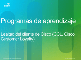 Programas de aprendizaje Lealtad del cliente de Cisco (CCL, Cisco Customer Loyalty)  © 2010 Cisco y/o sus filiales.