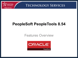 PeopleSoft PeopleTools 8.54 Features Overview PeopleTools Overview PeopleTools provides the underlying technology for PeopleSoft applications.
