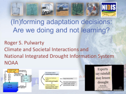 (In)forming adaptation decisions: Are we doing and not learning? Roger S. Pulwarty Climate and Societal Interactions and National Integrated Drought Information System NOAA.