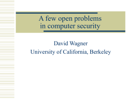 A few open problems in computer security David Wagner University of California, Berkeley.