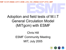 NSF NCAR | NASA GSFC | DOE LANL ANL | NOAA NCEP GFDL | MIT  Adoption and field tests of M.I.T General.