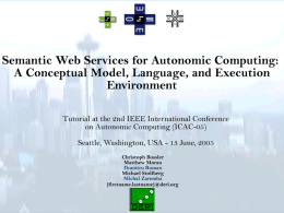 The aims of this tutorial • Introduce the aims & challenges of Semantic Web Services (SWS) to the Autonomic Computing community • Present a.