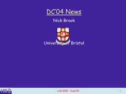 DC’04 News Nick Brook  University of Bristol  LCG GDB – June’04 Goals of DC’04 • Main goal: gather information to be used for writing the.