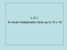 L.O.1 To recall multiplication facts up to 10 x 10 Don’t draw the table just write the missing answers in order.