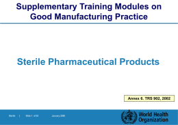 Supplementary Training Modules on Good Manufacturing Practice  Sterile Pharmaceutical Products  Annex 6. TRS 902, 2002  Sterile  |  Slide 1 of 62  January 2006