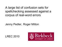A large list of confusion sets for spellchecking assessed against a corpus of real-word errors Jenny Pedler, Roger Mitton  LREC 2010